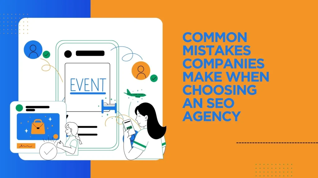 Common Mistakes Companies Make When Choosing an SEO Agency
